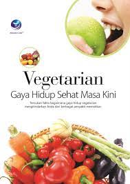 Vegetarian Gaya Hidup Masa Kini : Temukan Fakta Bagaimana Gaya Hidup Vegetarian dari berbagai Penyakit Mematikan