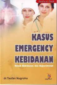 KASUS EMERGENCY KEBIDANAN : UNTUK KEBIDANAN DAN KEPERAWATAN