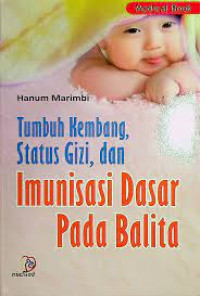 TUMBUH KEMBANG STATUS GIZI, DAN IMUNISASI DASAR PADA BALITA