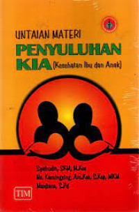UNTAIAN MATERI PENYULUHAN  KIA (Kesehatan Ibu dan Anak)