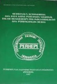 MEMBANGUN KEMANDIRIAN DAN DAYA SAING PERTANIAN NASIONAL DALAM MENGHADAPI ERA INDUSTRIALISASI DAN PERDAGANGAN BEBAS