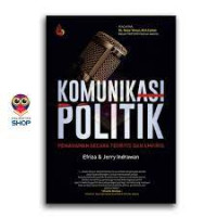 KOMUNIKASI POLITIK  PEMAHAMAN SECARA TEORITIS DAN EMPIRIS