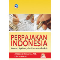 Perpajakan Indonesia : Konsep, Aplikasi dan Penuntun Praktis