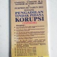 Undang-undang R.I. Nomor 46 Tahun 2009 tentang : pengadilan tindak pidana korupsi (tipikor)