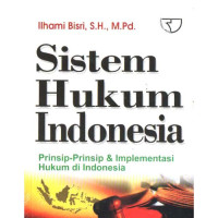 Sistem hukum indonesia: prinsip-prinsip dan implementasi hukum di indonesia