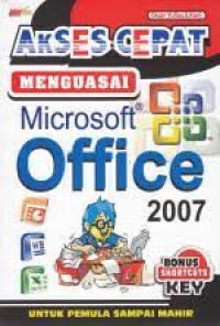 AKSES CEPAT MENGUASAI MICROSOFT OFFICE 2007