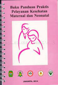 BUKU PANDUAN PRAKTIS PELAYANAN KESEHATAN MATERNAL DAN NEONATAL