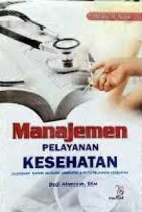 Manajemen Pelayanan Kesehatan : di lengkapi materi asuransi kesehatan & mutu pelanan kesehatan
