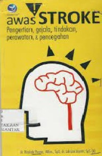 Image of Awas Stroke ! : Pengertian, Gejala, tindakan, Perawatan, & Pencegahan