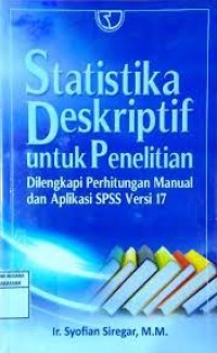 Statistika Deskriptif untuk Penelitian : Dilengkapi Perhitungan Manual dan Aplikasi SPSS versi 17