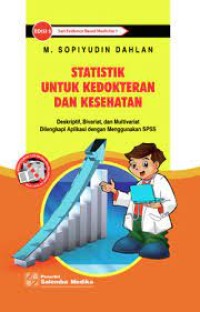Statistik untuk Kedokteran dan Kesehatan : Deskripsi, Bivariat, dan Multivariat Dilengkapi Aplikasi dengan Menggunakan SPSS
