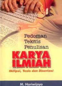 Pedoman Teknis Penulisan Karya Ilmiah : Skripsi, Tesis dan Disertasi
