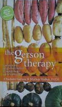 the Gerson therapy : Program Nutrisi yang Terbukti Berhasil Mengobati Kanker dan Penyakit Lainnya