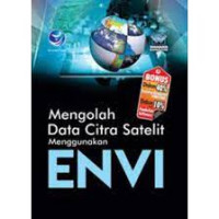 MENGOLAH DATA CITRA SATELIT MENGGUNAKAN ENVI