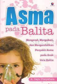 Asma Pada Balita : Mengenal, Mengobati dan Mengendalikan Penyakit Asma pada anak Usia Balita