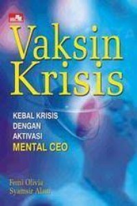 Vaksin Krisis : Kebal Krisis dengan Aktivasi Mental CEO