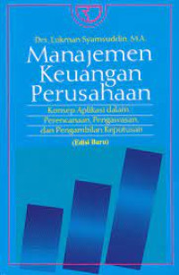 Manajemen Keuangan Perusahaan : Konsep Aplikasi dalam Perencanaan, Pengawasan dan Pengambilan Keputusan