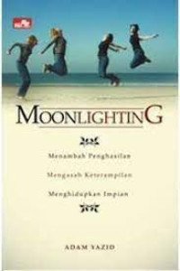 Moonlighting : Menambah Penghasilan , Mengasah Keterampilan, Menghidupkan Impian
