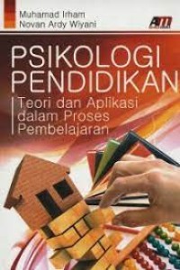 Psikologi Pendidikan : Teori dan Aplikasi dalam Proses Pembelajaran
